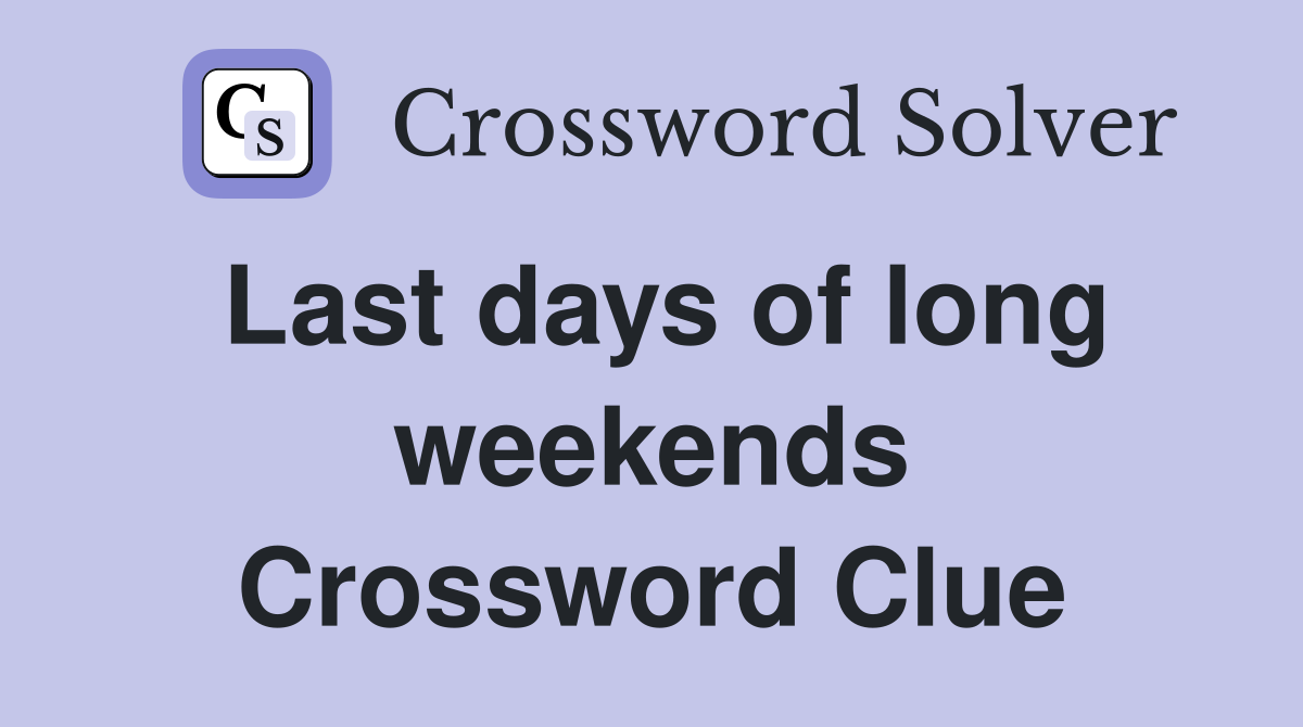 Last days of long weekends Crossword Clue