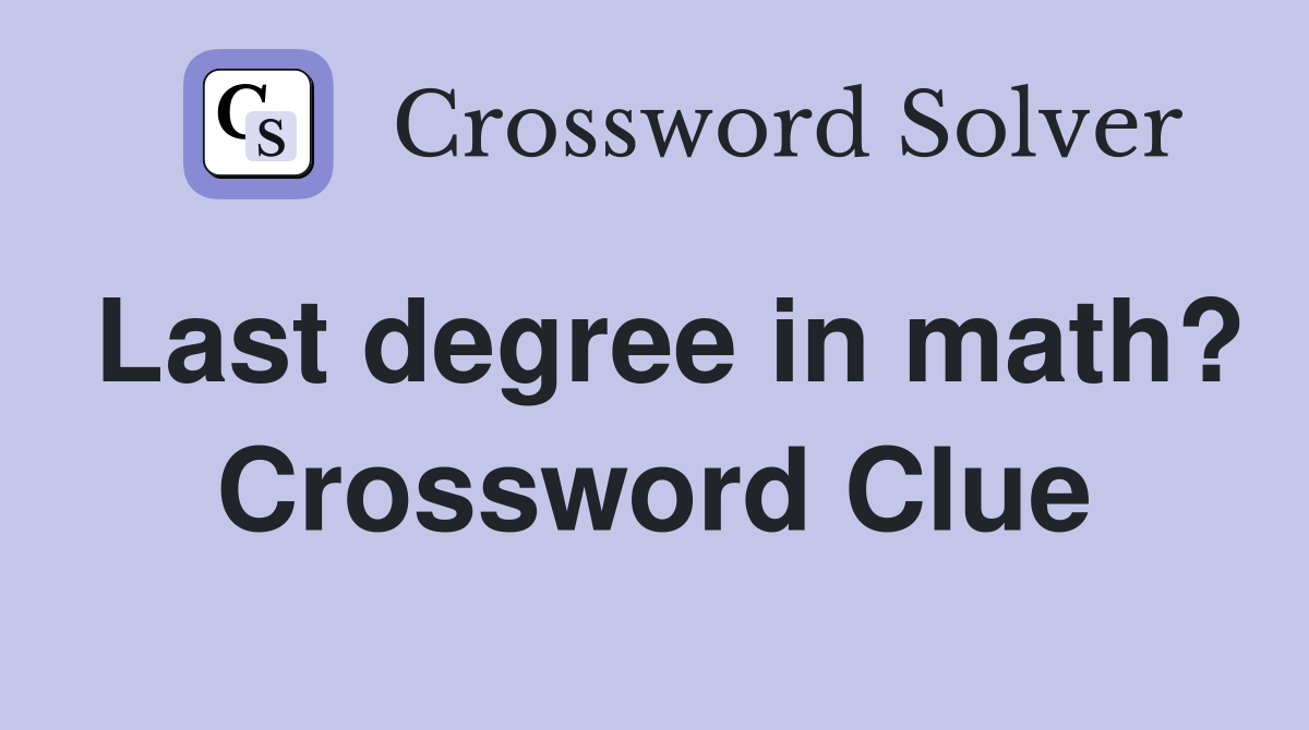 Last degree in math? Crossword Clue