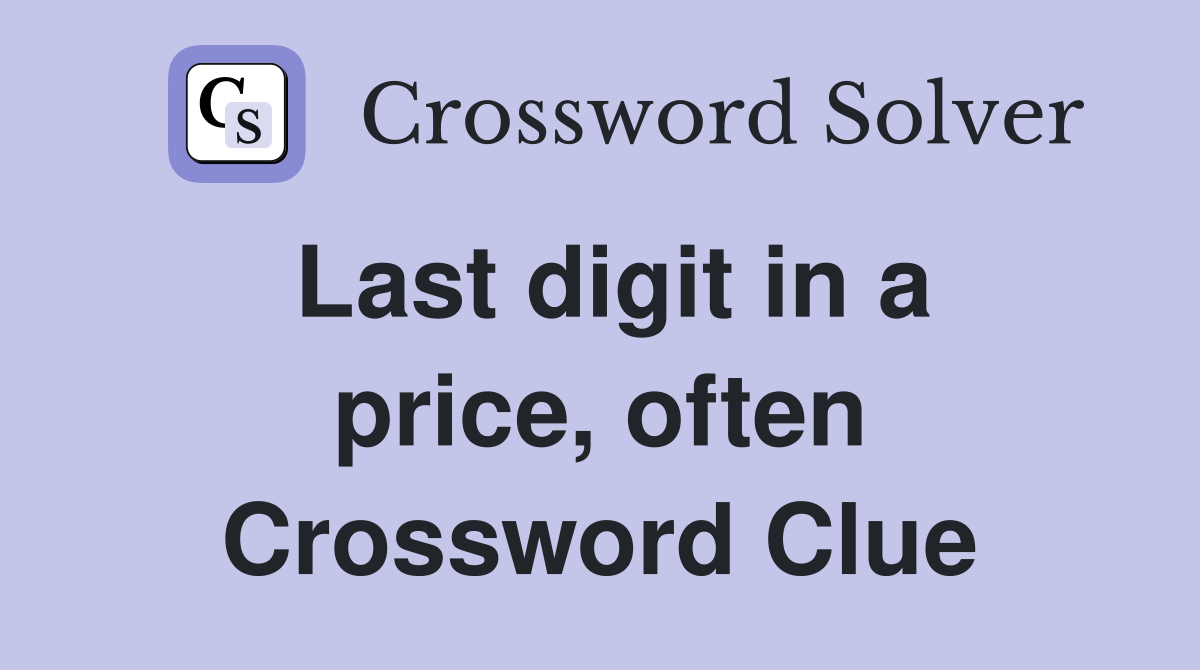Last digit in a price, often Crossword Clue
