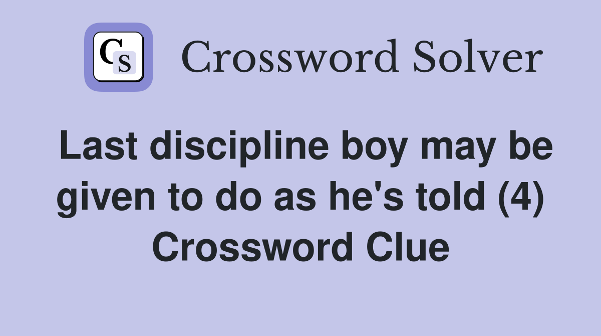 Last discipline boy may be given to do as he's told (4) Crossword Clue