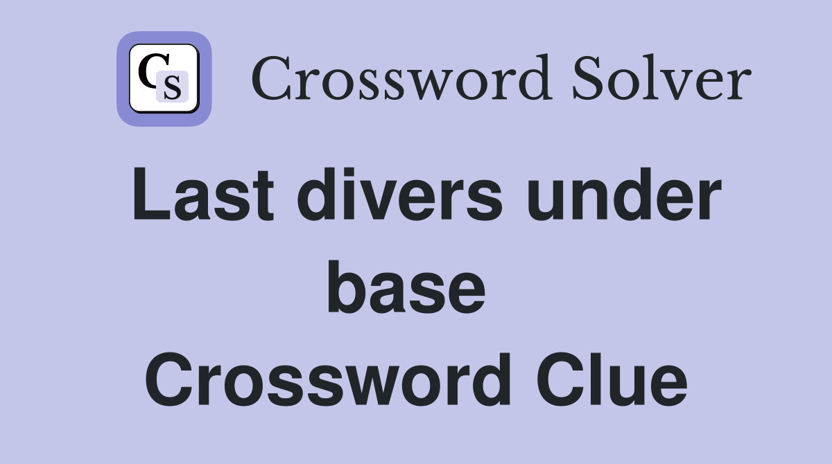 Last divers under base  Crossword Clue