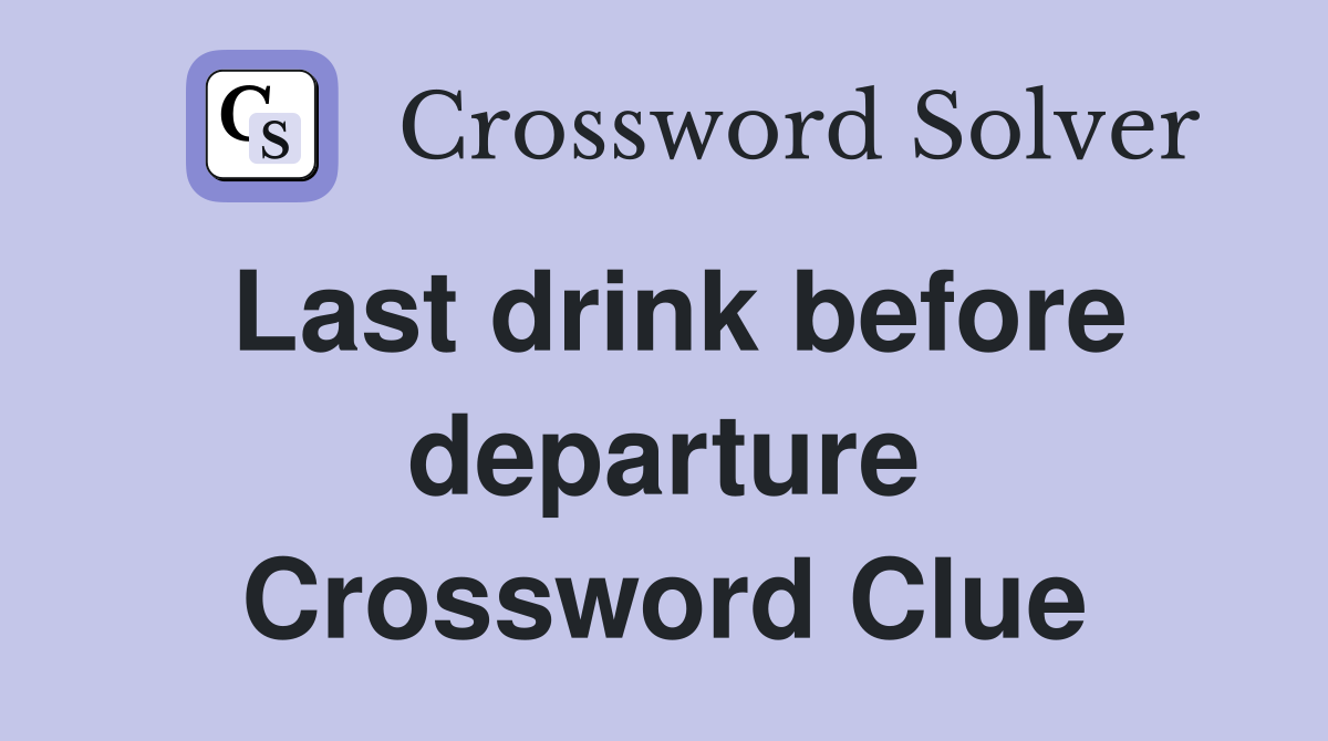 Last drink before departure Crossword Clue