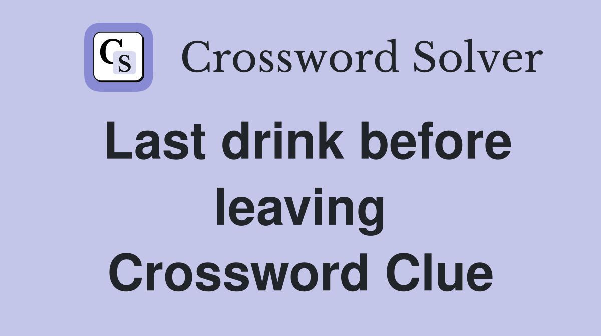 Last drink before leaving Crossword Clue