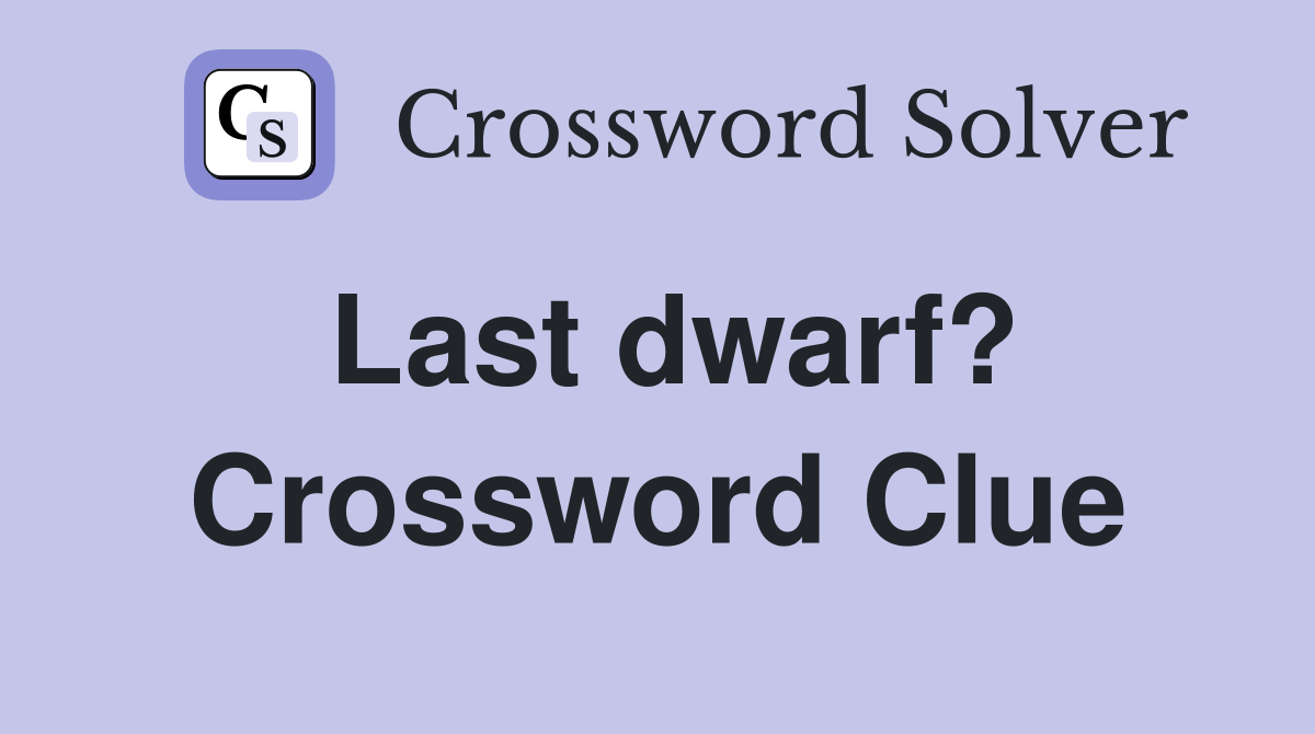 Last dwarf? Crossword Clue