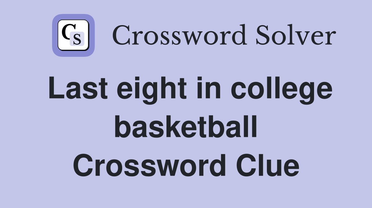 Last eight in college basketball Crossword Clue