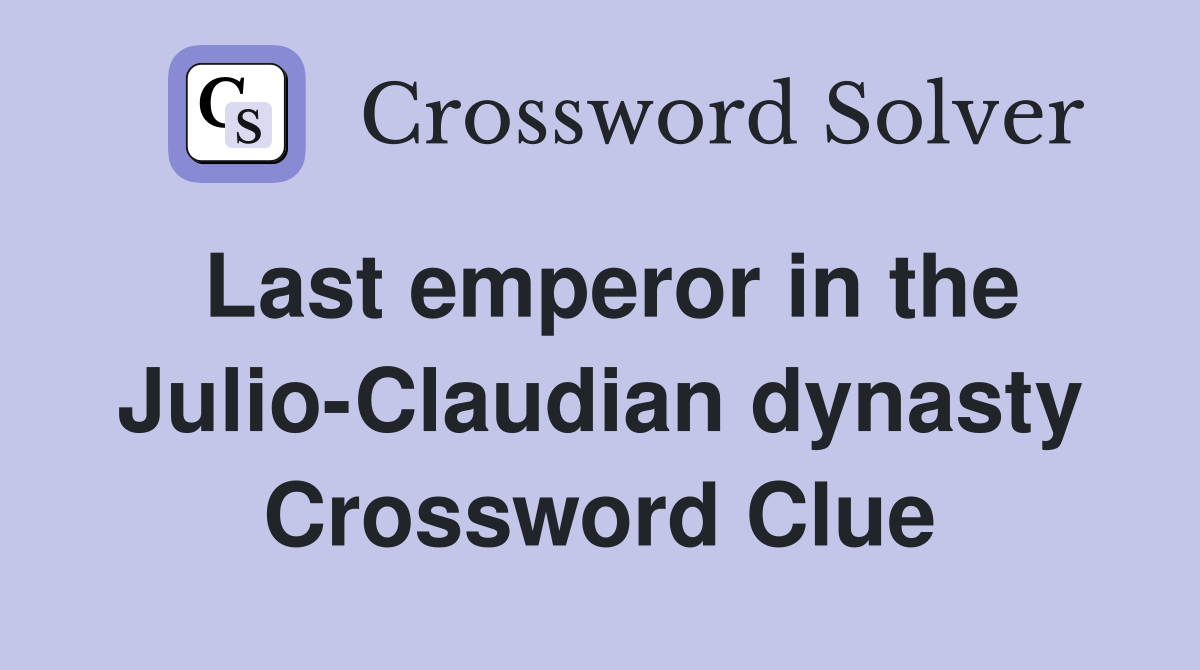Last emperor in the Julio-Claudian dynasty Crossword Clue