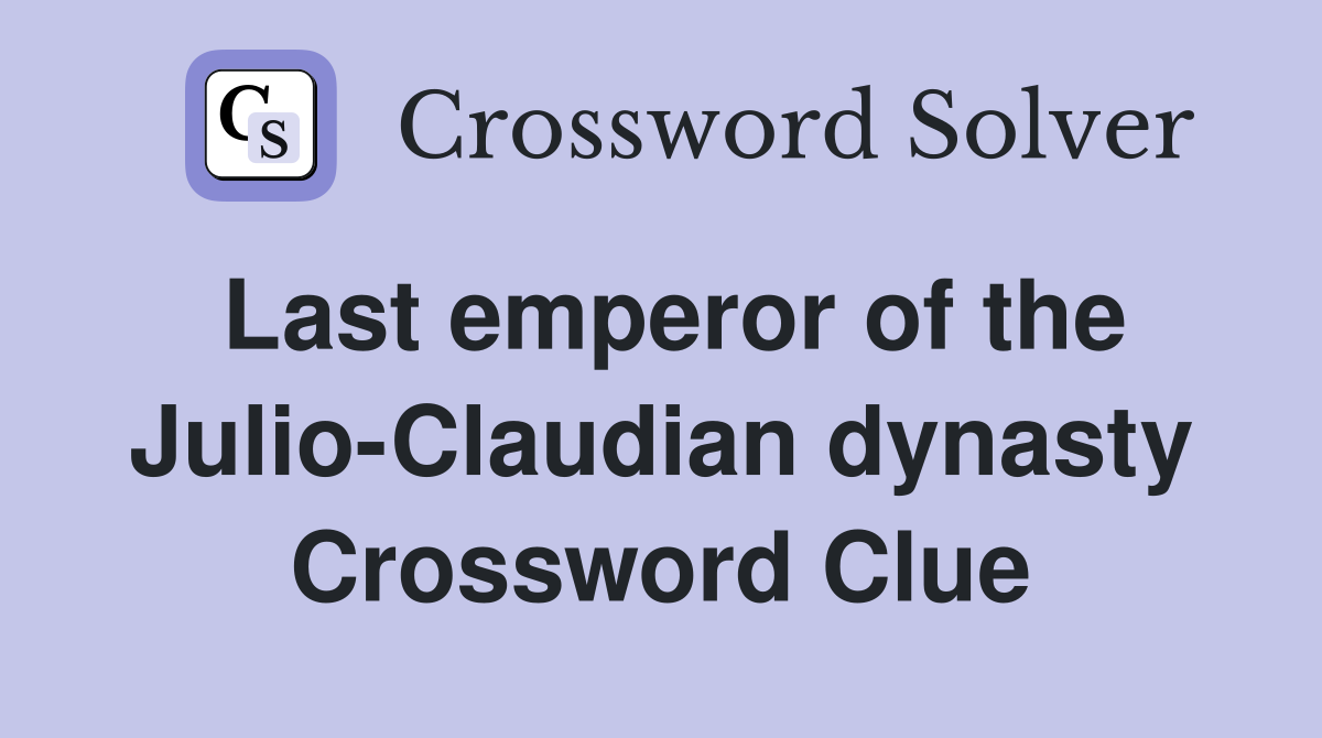 Last emperor of the Julio-Claudian dynasty Crossword Clue