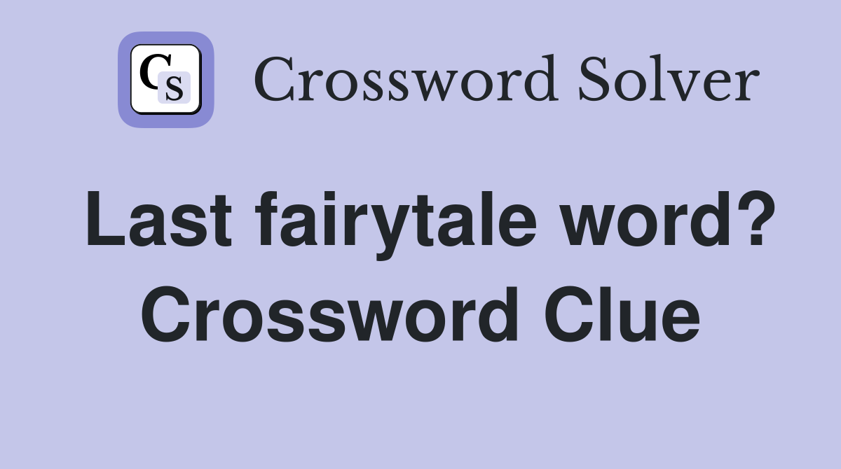 Last fairytale word? Crossword Clue