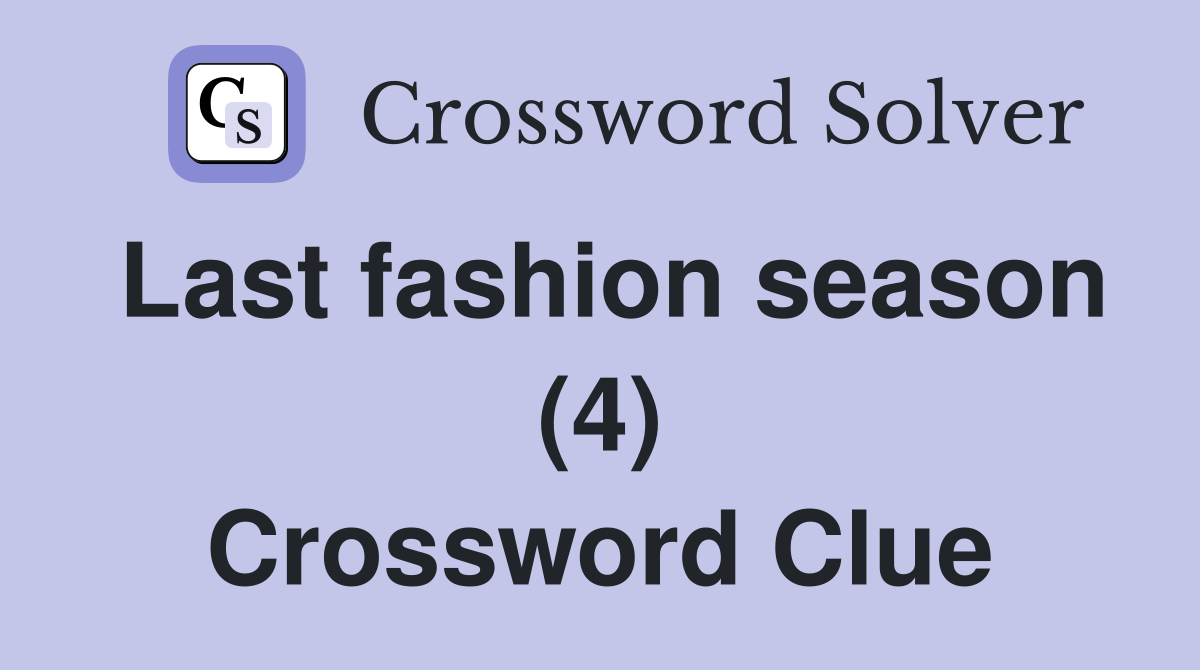Last fashion season (4) Crossword Clue