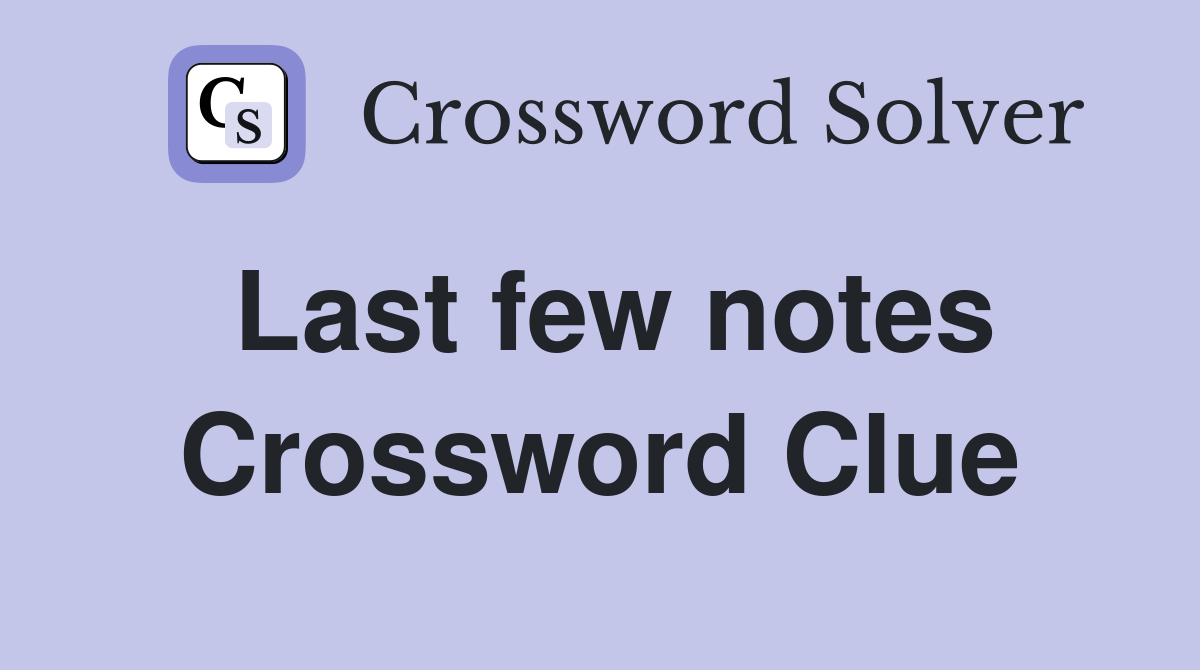Last few notes Crossword Clue