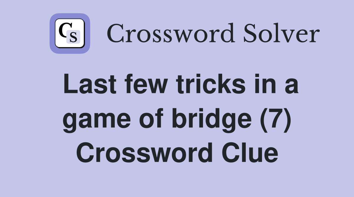 Last few tricks in a game of bridge (7) Crossword Clue