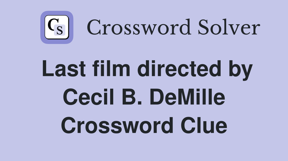 Last film directed by Cecil B. DeMille Crossword Clue