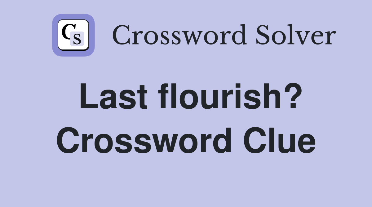 Last flourish? Crossword Clue