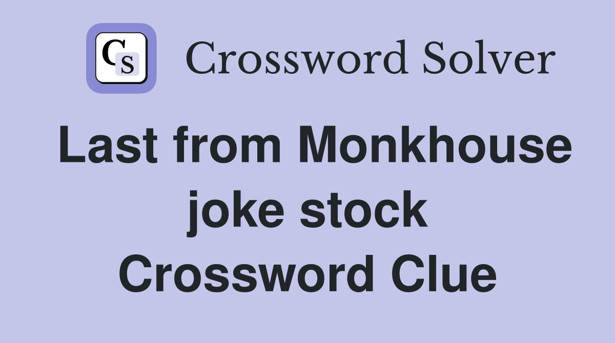 Last from Monkhouse joke stock Crossword Clue