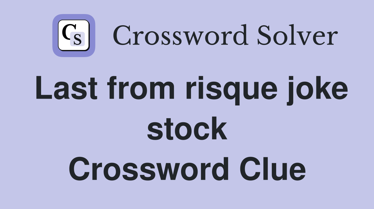 Last from risque joke stock Crossword Clue