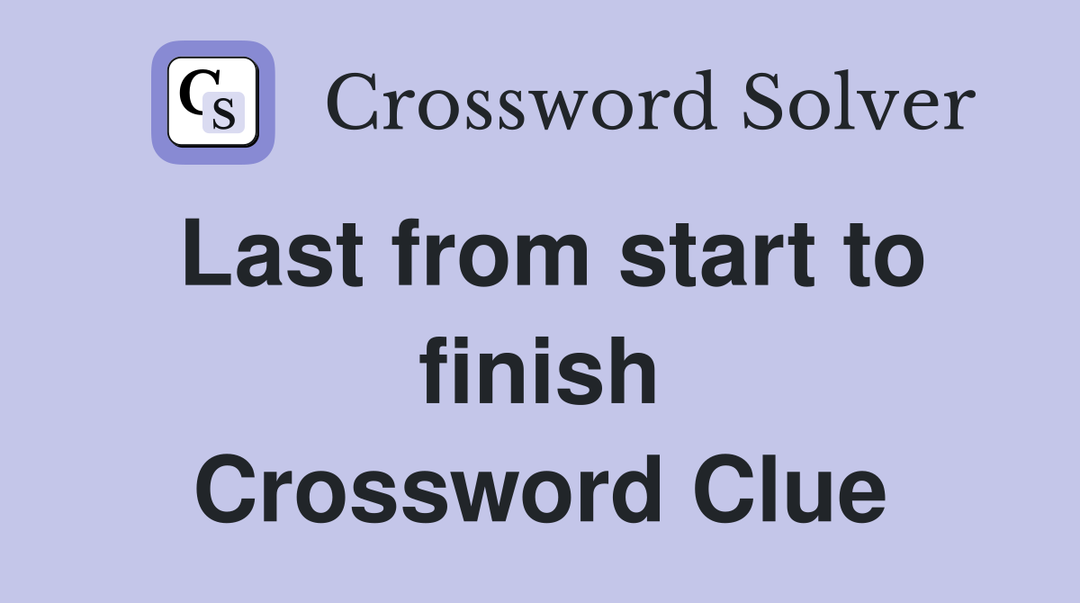 Last from start to finish Crossword Clue