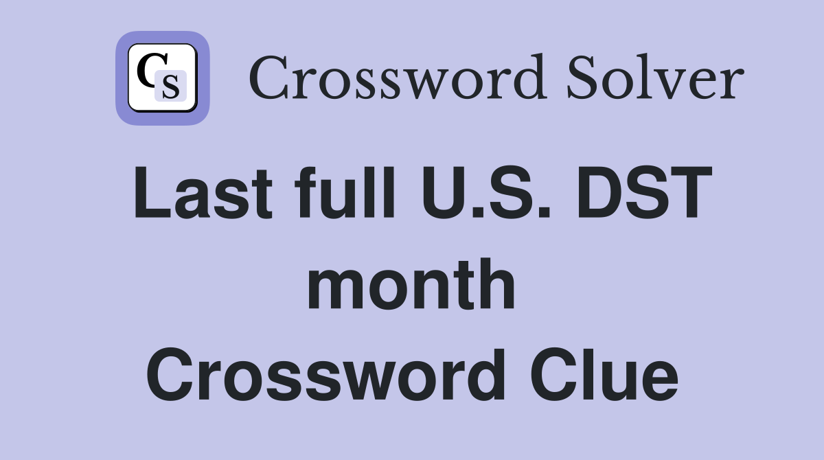 Last full U.S. DST month Crossword Clue