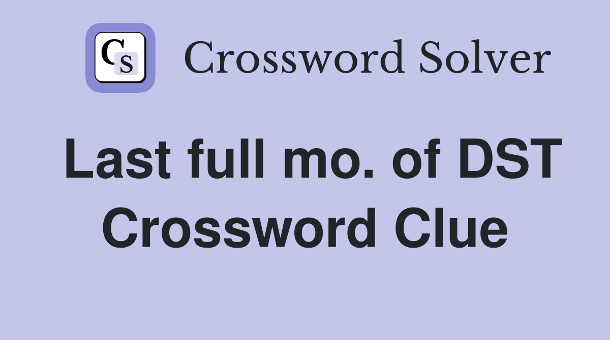 Last full mo. of DST Crossword Clue