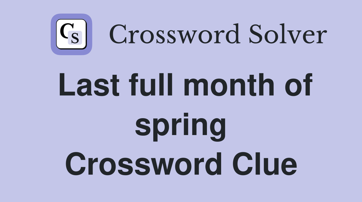 Last full month of spring Crossword Clue