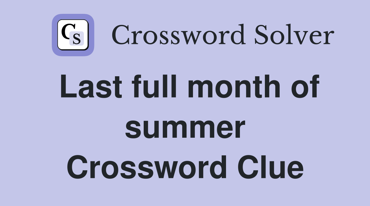 Last full month of summer Crossword Clue