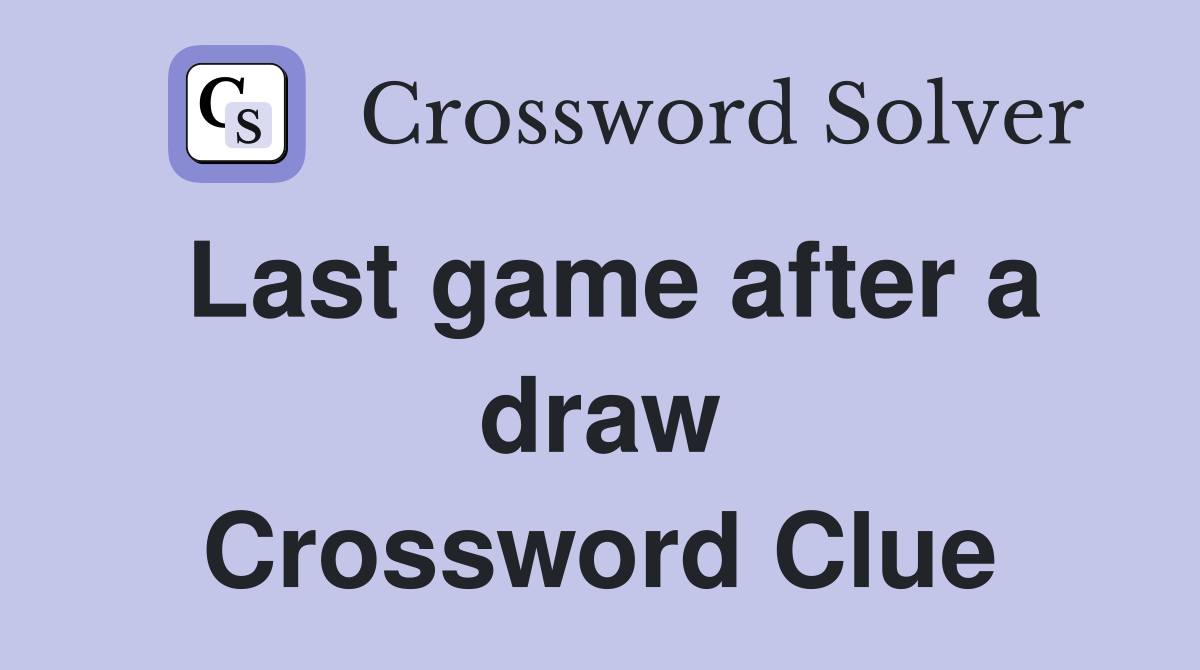 Last game after a draw Crossword Clue