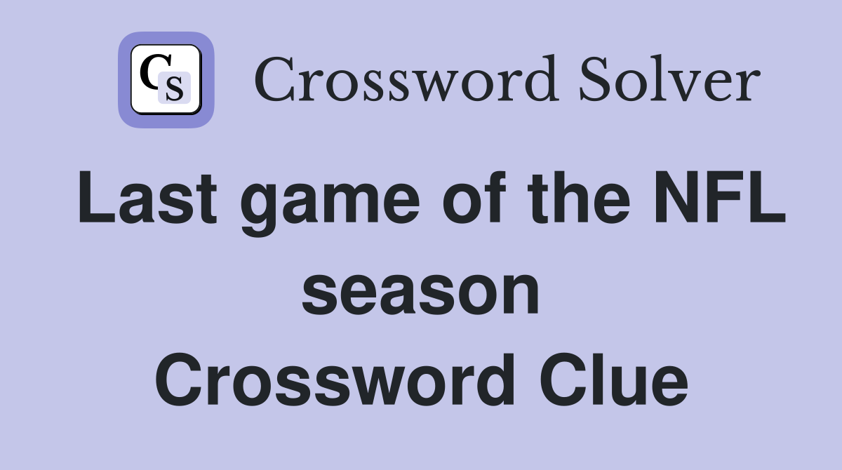 Last game of the NFL season Crossword Clue
