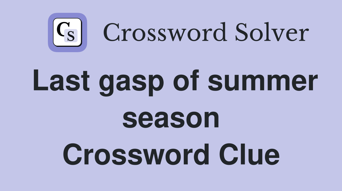 Last gasp of summer season Crossword Clue