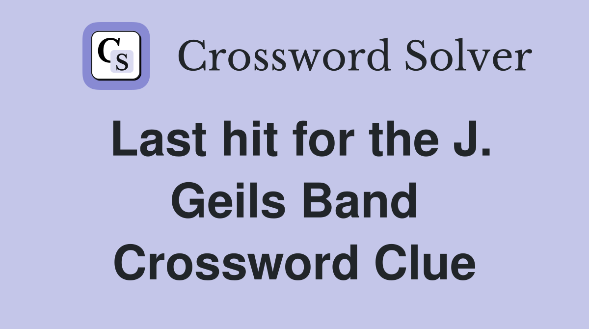 Last hit for the J. Geils Band Crossword Clue
