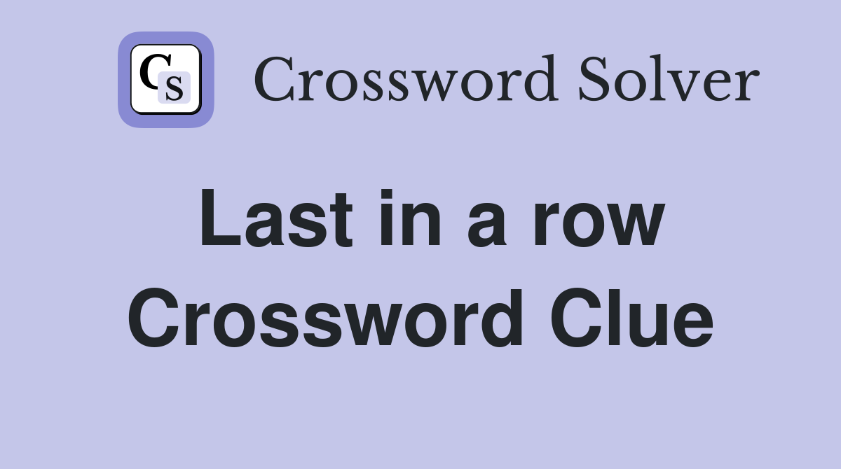 Last in a row Crossword Clue