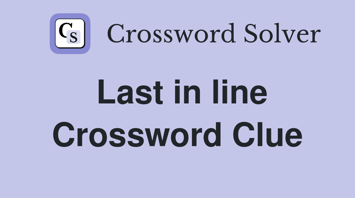Last in line Crossword Clue