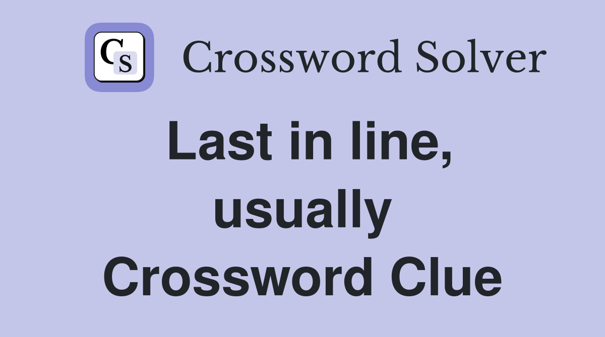Last in line, usually Crossword Clue