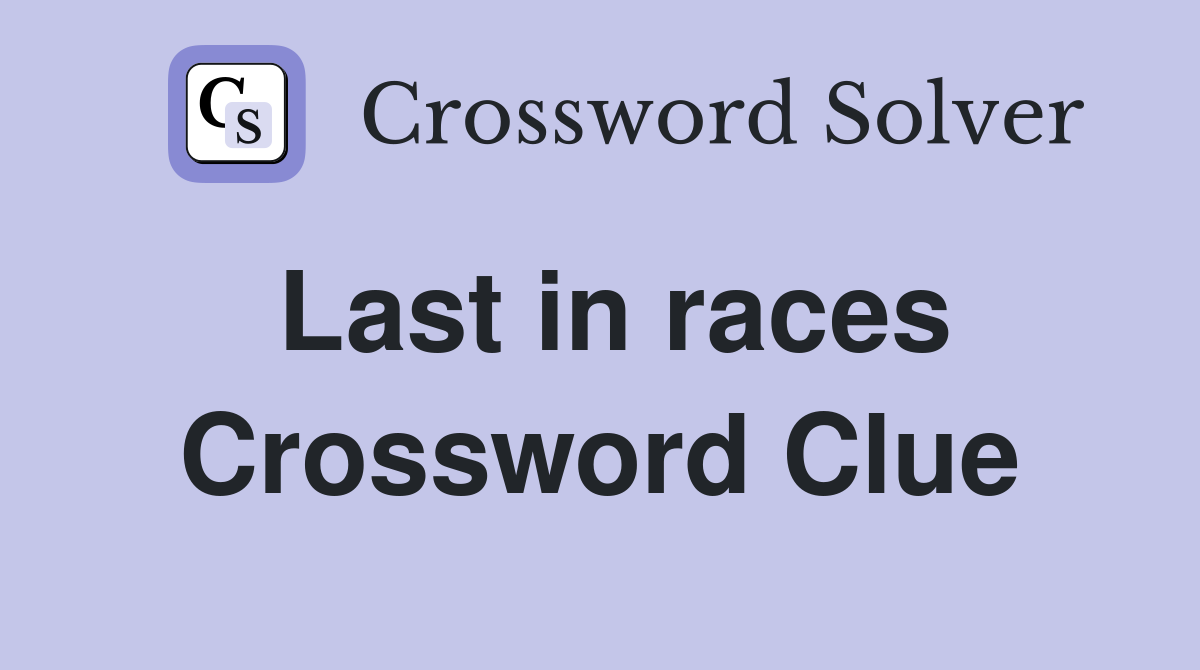 Last in races Crossword Clue