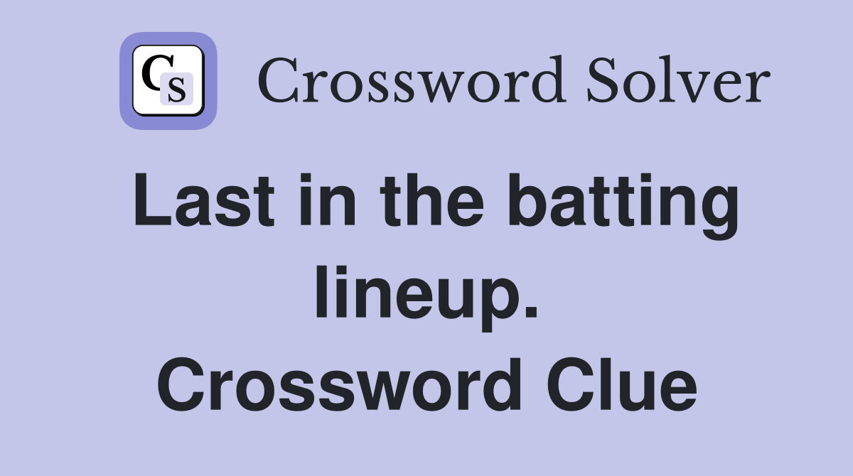 Last in the batting lineup. Crossword Clue