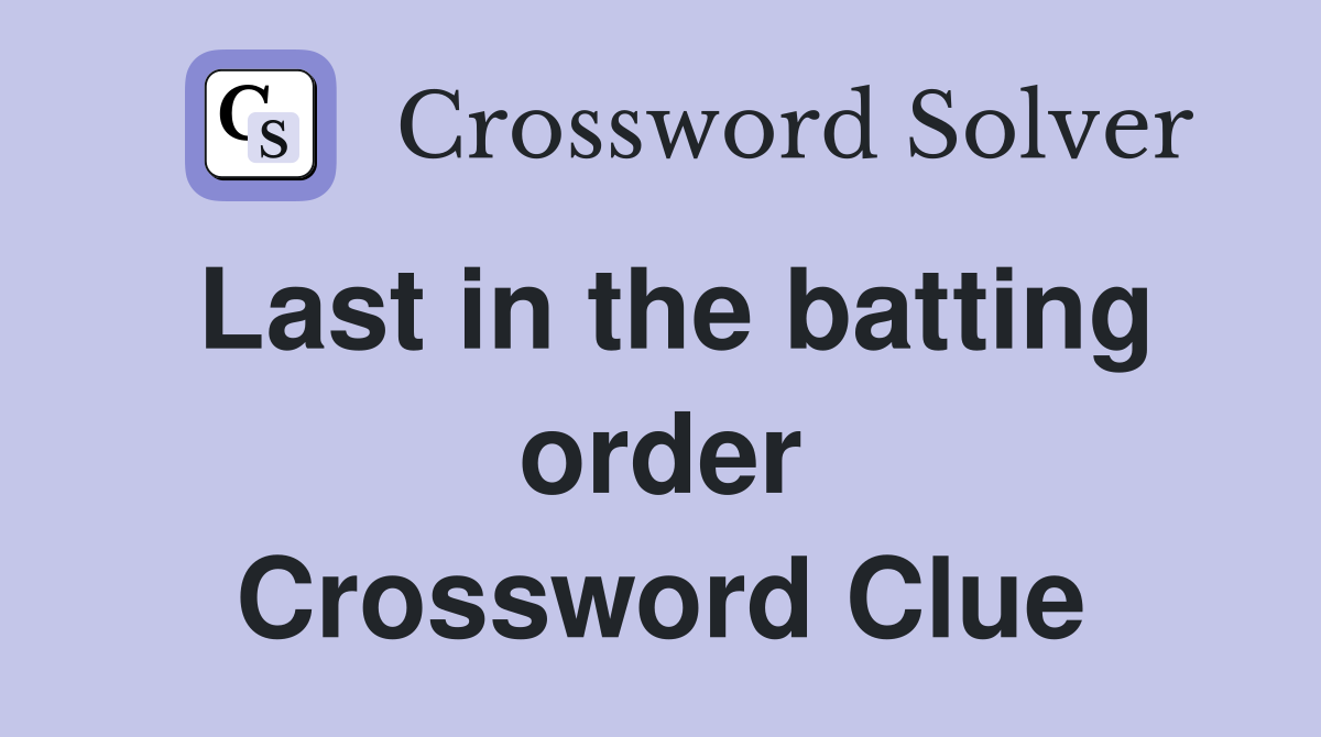 Last in the batting order Crossword Clue