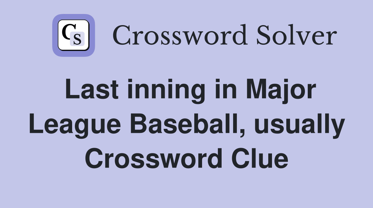Last inning in Major League Baseball, usually Crossword Clue