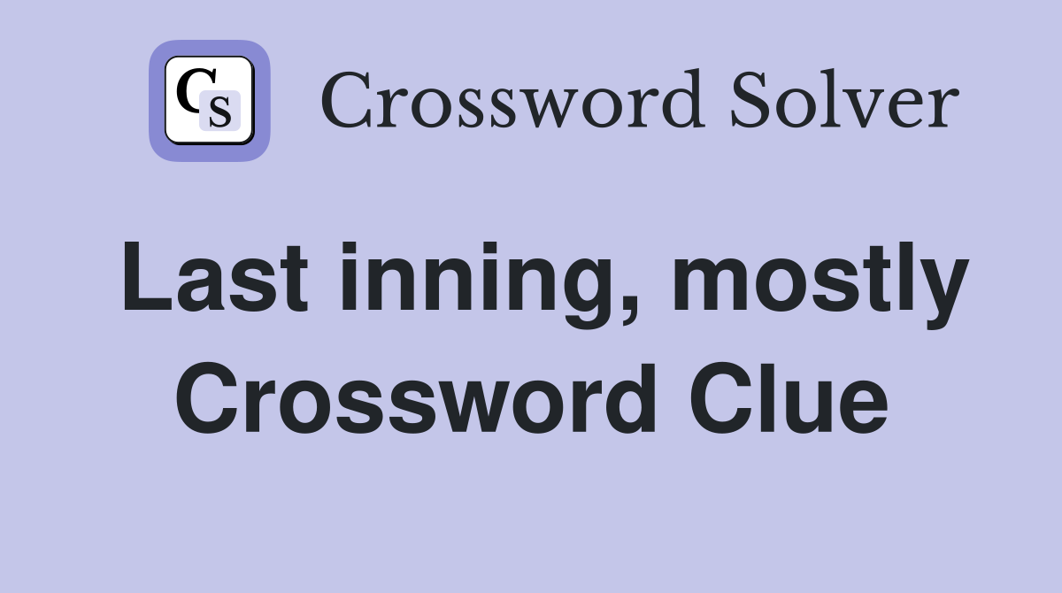 Last inning, mostly Crossword Clue