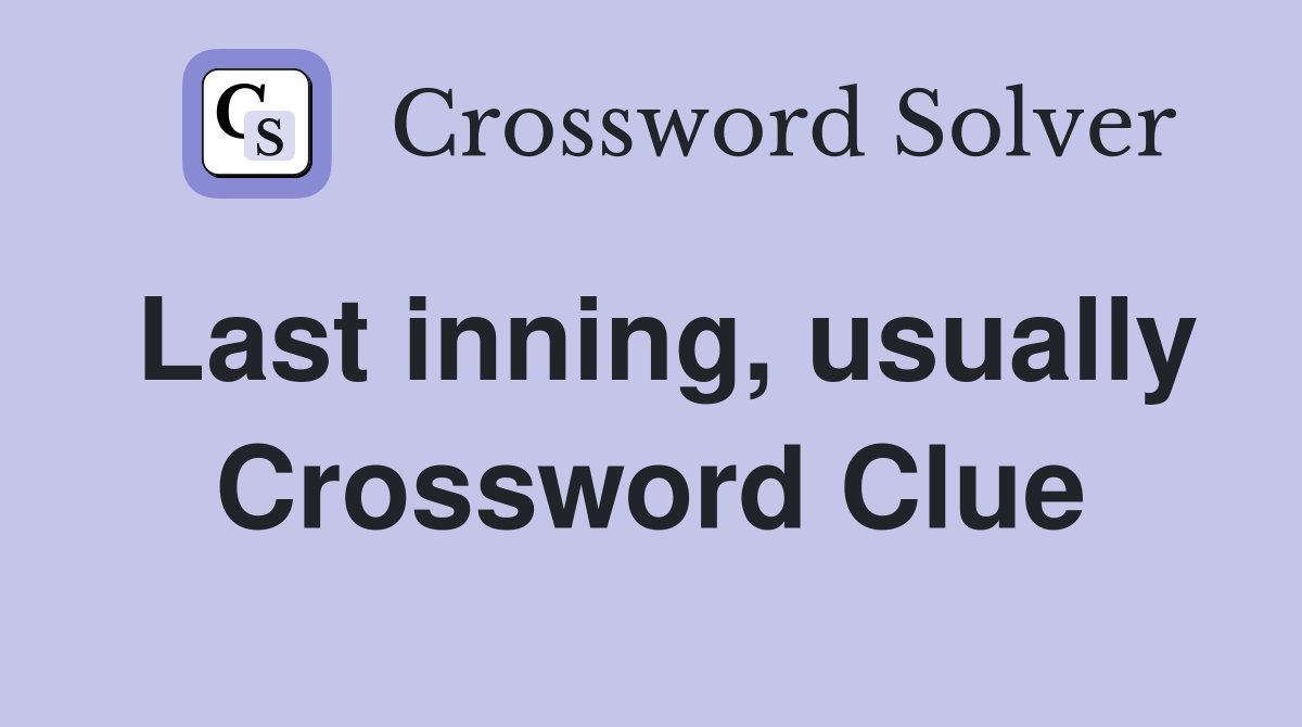 Last inning, usually Crossword Clue
