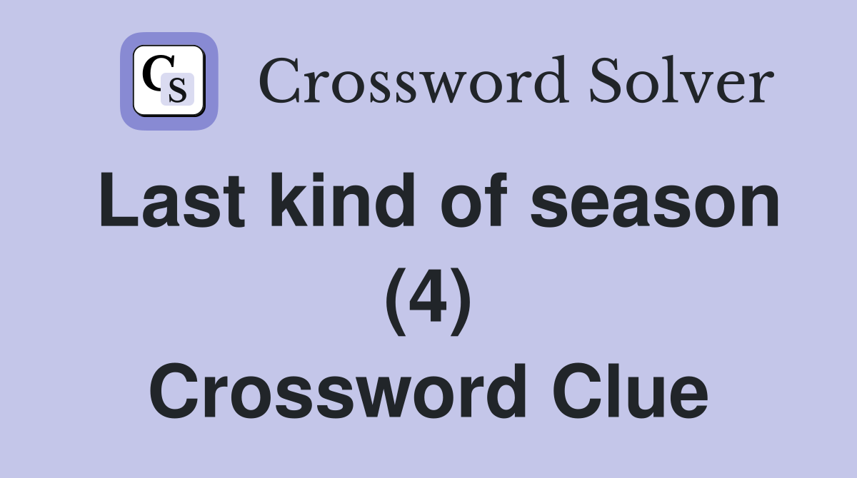 Last kind of season (4) Crossword Clue