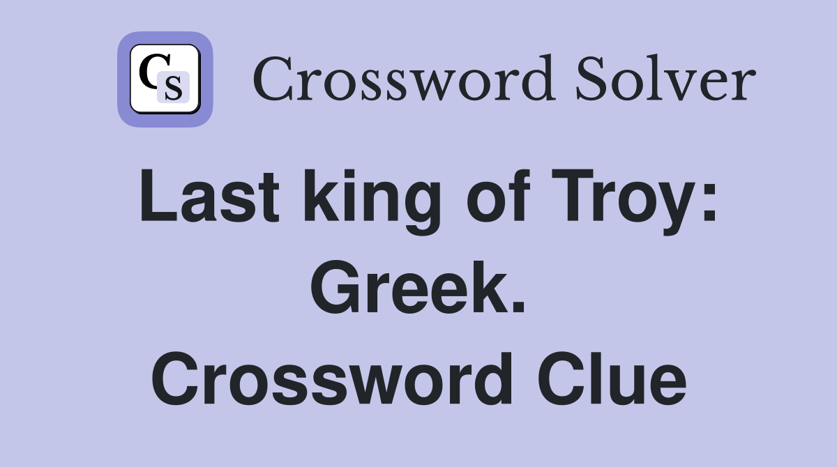 Last king of Troy: Greek. Crossword Clue