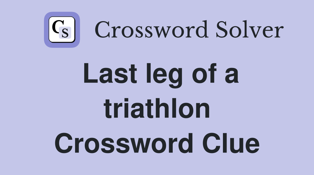 Last leg of a triathlon Crossword Clue