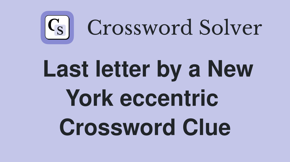Last letter by a New York eccentric  Crossword Clue