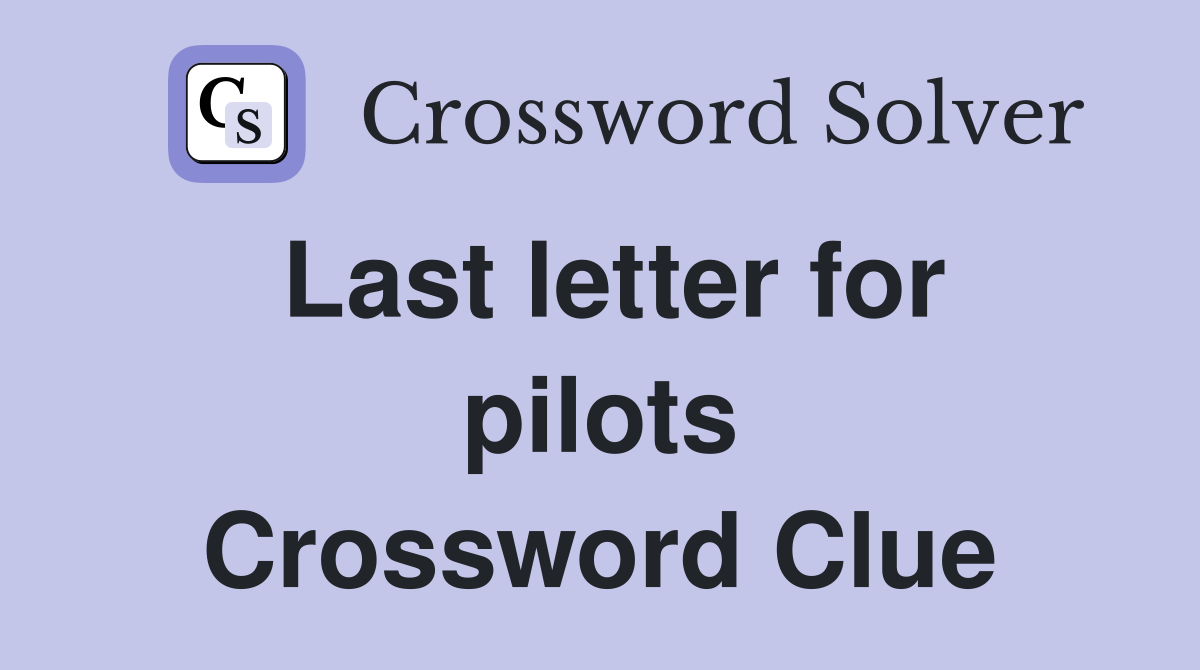 Last letter for pilots Crossword Clue