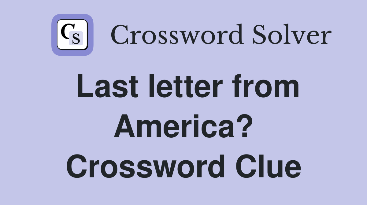Last letter from America? Crossword Clue