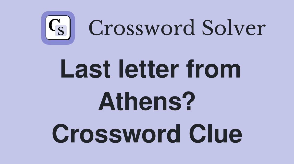 Last letter from Athens? Crossword Clue