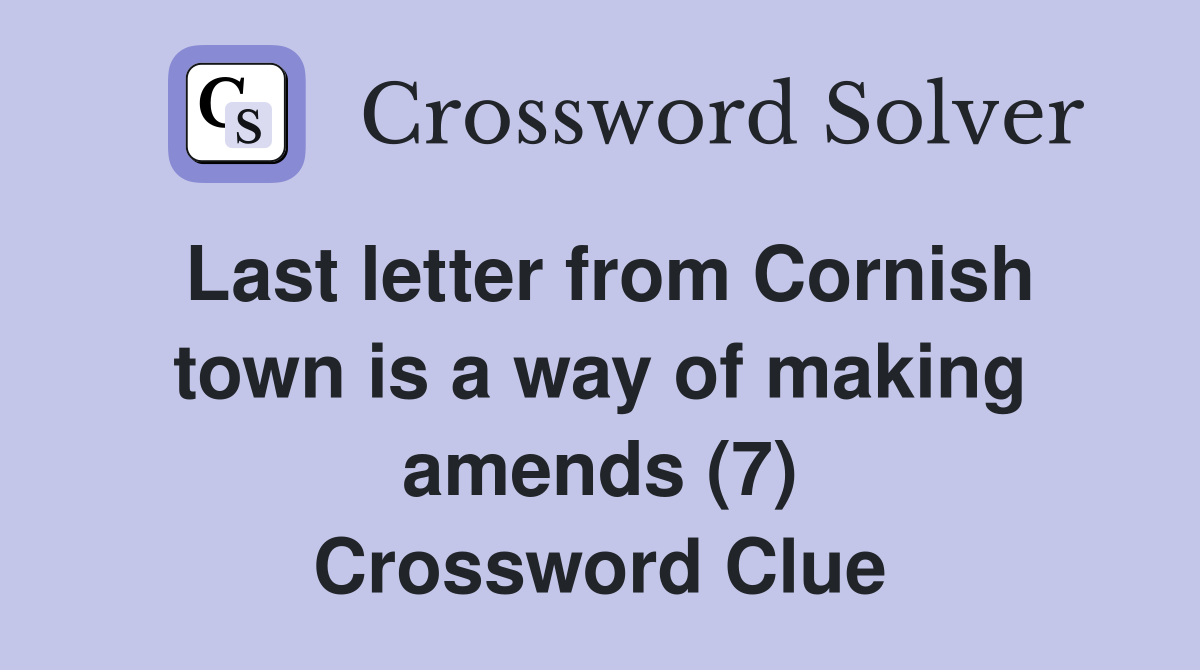 Last letter from Cornish town is a way of making amends (7) Crossword Clue