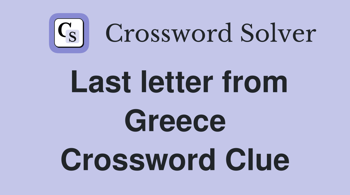 Last letter from Greece Crossword Clue