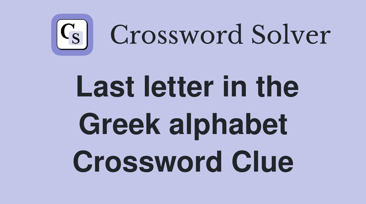 Last letter in the Greek alphabet Crossword Clue