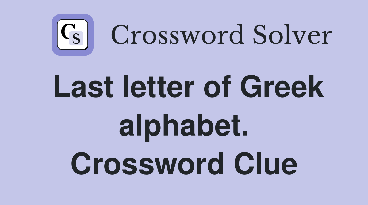 Last letter of Greek alphabet. Crossword Clue