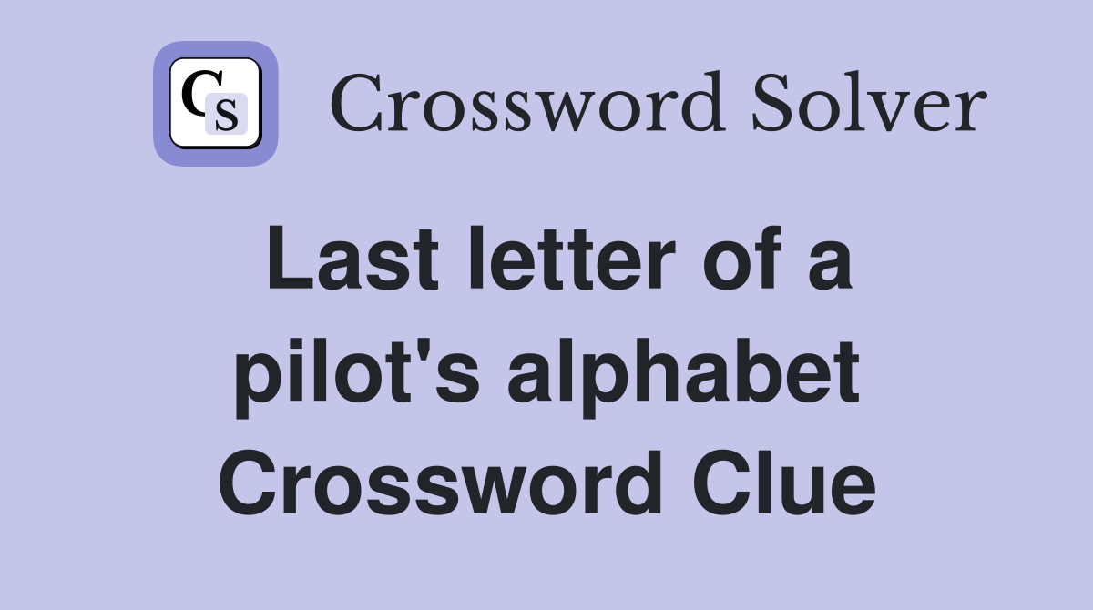 Last letter of a pilot's alphabet Crossword Clue