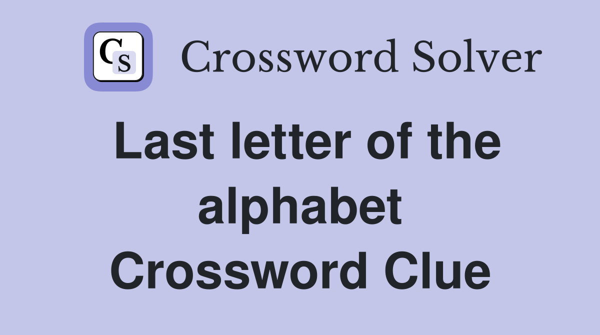 Last letter of the alphabet Crossword Clue